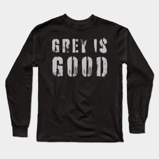 Grey Is Good Long Sleeve T-Shirt